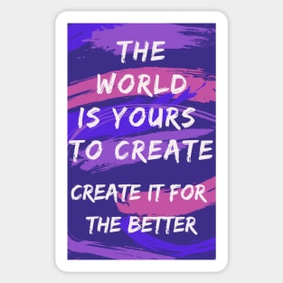 The World is Yours to Create Sticker